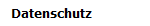 Datenschutz